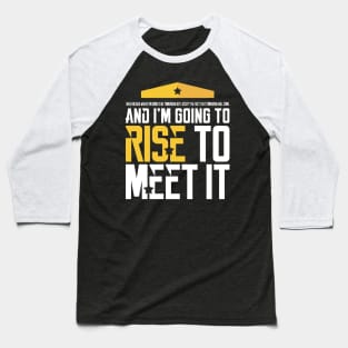 I'm Going to Rise to Meet it Baseball T-Shirt